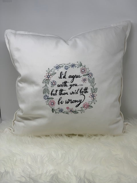 Embroidered pillow cover - I'd Agree ...